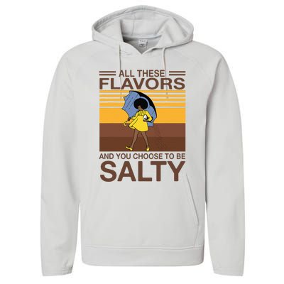 All These Flavors And You Choose To Be Salty Funny Saying Performance Fleece Hoodie