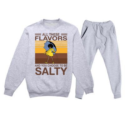 All These Flavors And You Choose To Be Salty Funny Saying Premium Crewneck Sweatsuit Set