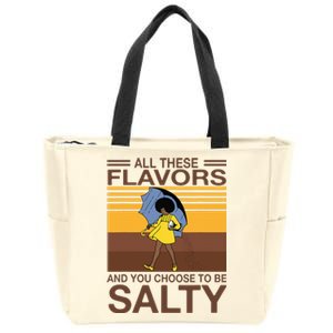 All These Flavors And You Choose To Be Salty Funny Saying Zip Tote Bag