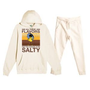 All These Flavors And You Choose To Be Salty Funny Saying Premium Hooded Sweatsuit Set