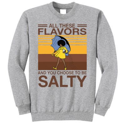 All These Flavors And You Choose To Be Salty Funny Saying Tall Sweatshirt