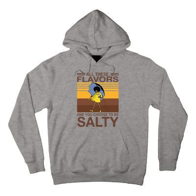 All These Flavors And You Choose To Be Salty Funny Saying Tall Hoodie