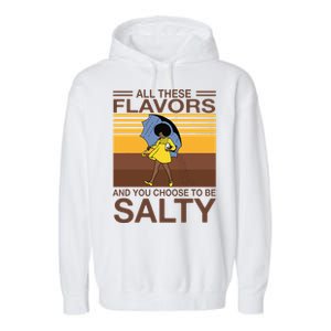 All These Flavors And You Choose To Be Salty Funny Saying Garment-Dyed Fleece Hoodie