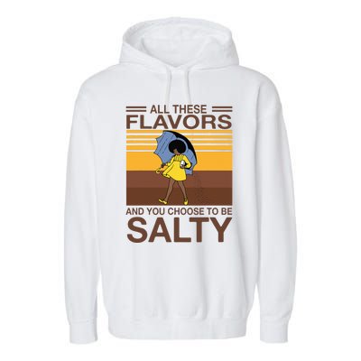 All These Flavors And You Choose To Be Salty Funny Saying Garment-Dyed Fleece Hoodie