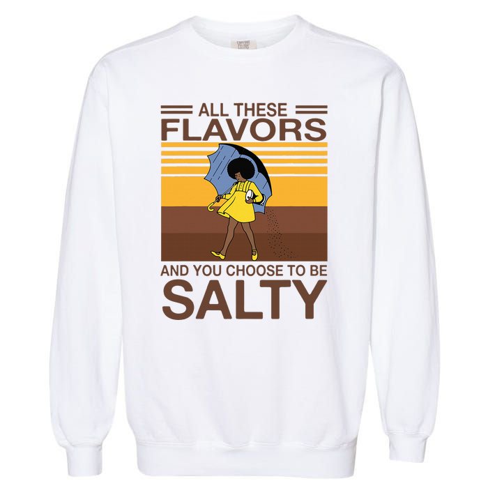 All These Flavors And You Choose To Be Salty Funny Saying Garment-Dyed Sweatshirt