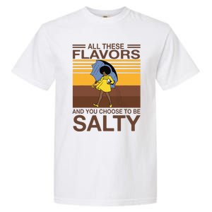 All These Flavors And You Choose To Be Salty Funny Saying Garment-Dyed Heavyweight T-Shirt