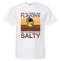 All These Flavors And You Choose To Be Salty Funny Saying Garment-Dyed Heavyweight T-Shirt