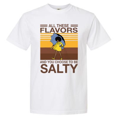 All These Flavors And You Choose To Be Salty Funny Saying Garment-Dyed Heavyweight T-Shirt