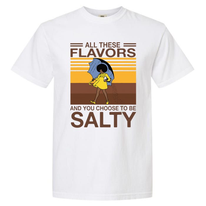 All These Flavors And You Choose To Be Salty Funny Saying Garment-Dyed Heavyweight T-Shirt