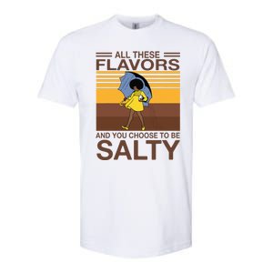 All These Flavors And You Choose To Be Salty Funny Saying Softstyle CVC T-Shirt