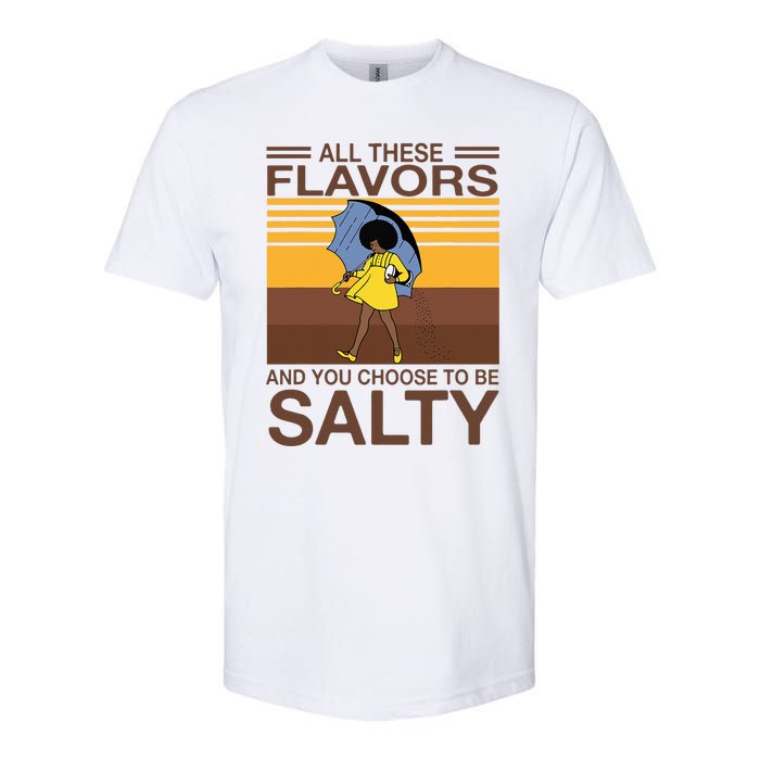 All These Flavors And You Choose To Be Salty Funny Saying Softstyle CVC T-Shirt