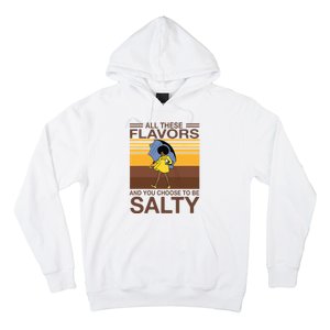 All These Flavors And You Choose To Be Salty Funny Saying Hoodie