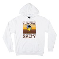 All These Flavors And You Choose To Be Salty Funny Saying Hoodie