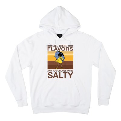 All These Flavors And You Choose To Be Salty Funny Saying Hoodie