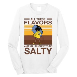 All These Flavors And You Choose To Be Salty Funny Saying Long Sleeve Shirt