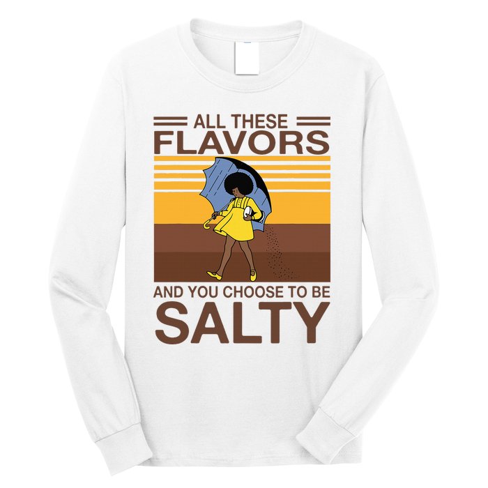 All These Flavors And You Choose To Be Salty Funny Saying Long Sleeve Shirt