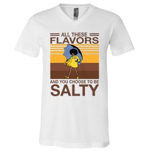 All These Flavors And You Choose To Be Salty Funny Saying V-Neck T-Shirt