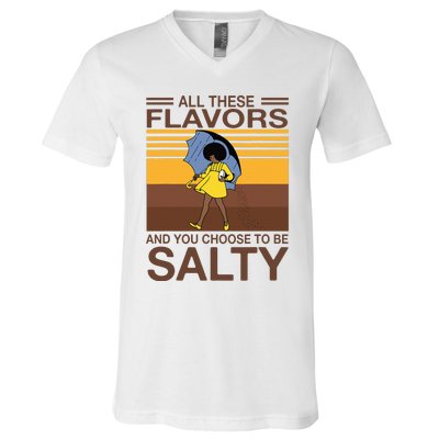 All These Flavors And You Choose To Be Salty Funny Saying V-Neck T-Shirt