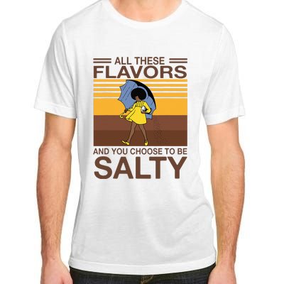 All These Flavors And You Choose To Be Salty Funny Saying Adult ChromaSoft Performance T-Shirt