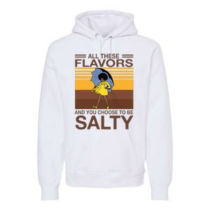 All These Flavors And You Choose To Be Salty Funny Saying Premium Hoodie