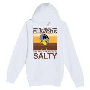 All These Flavors And You Choose To Be Salty Funny Saying Premium Pullover Hoodie