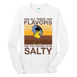 All These Flavors And You Choose To Be Salty Funny Saying Tall Long Sleeve T-Shirt