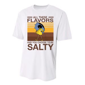 All These Flavors And You Choose To Be Salty Funny Saying Performance Sprint T-Shirt