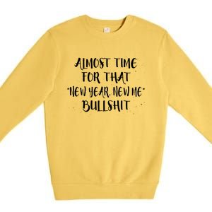 Almost Time For New Year New Me Bullshit Funny Meaningful Gift Premium Crewneck Sweatshirt