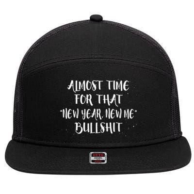 Almost Time For New Year New Me Bullshit Funny Meaningful Gift 7 Panel Mesh Trucker Snapback Hat