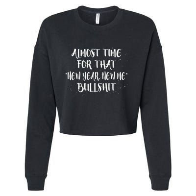 Almost Time For New Year New Me Bullshit Funny Meaningful Gift Cropped Pullover Crew