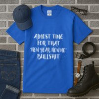 Almost Time For New Year New Me Bullshit Funny Meaningful Gift Tall T-Shirt