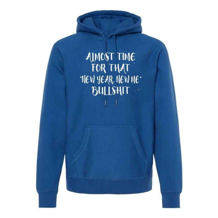 Almost Time For New Year New Me Bullshit Funny Meaningful Gift Premium Hoodie