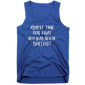 Almost Time For New Year New Me Bullshit Funny Meaningful Gift Tank Top