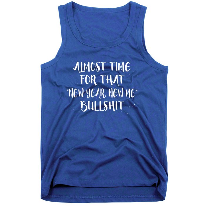 Almost Time For New Year New Me Bullshit Funny Meaningful Gift Tank Top