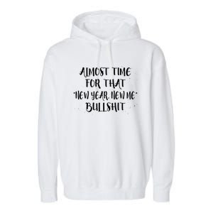 Almost Time For New Year New Me Bullshit Funny Meaningful Gift Garment-Dyed Fleece Hoodie