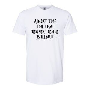 Almost Time For New Year New Me Bullshit Funny Meaningful Gift Softstyle CVC T-Shirt