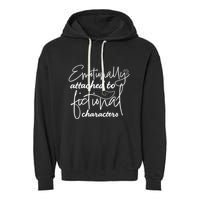 Attached To Fictional Characters Book Lovers Garment-Dyed Fleece Hoodie