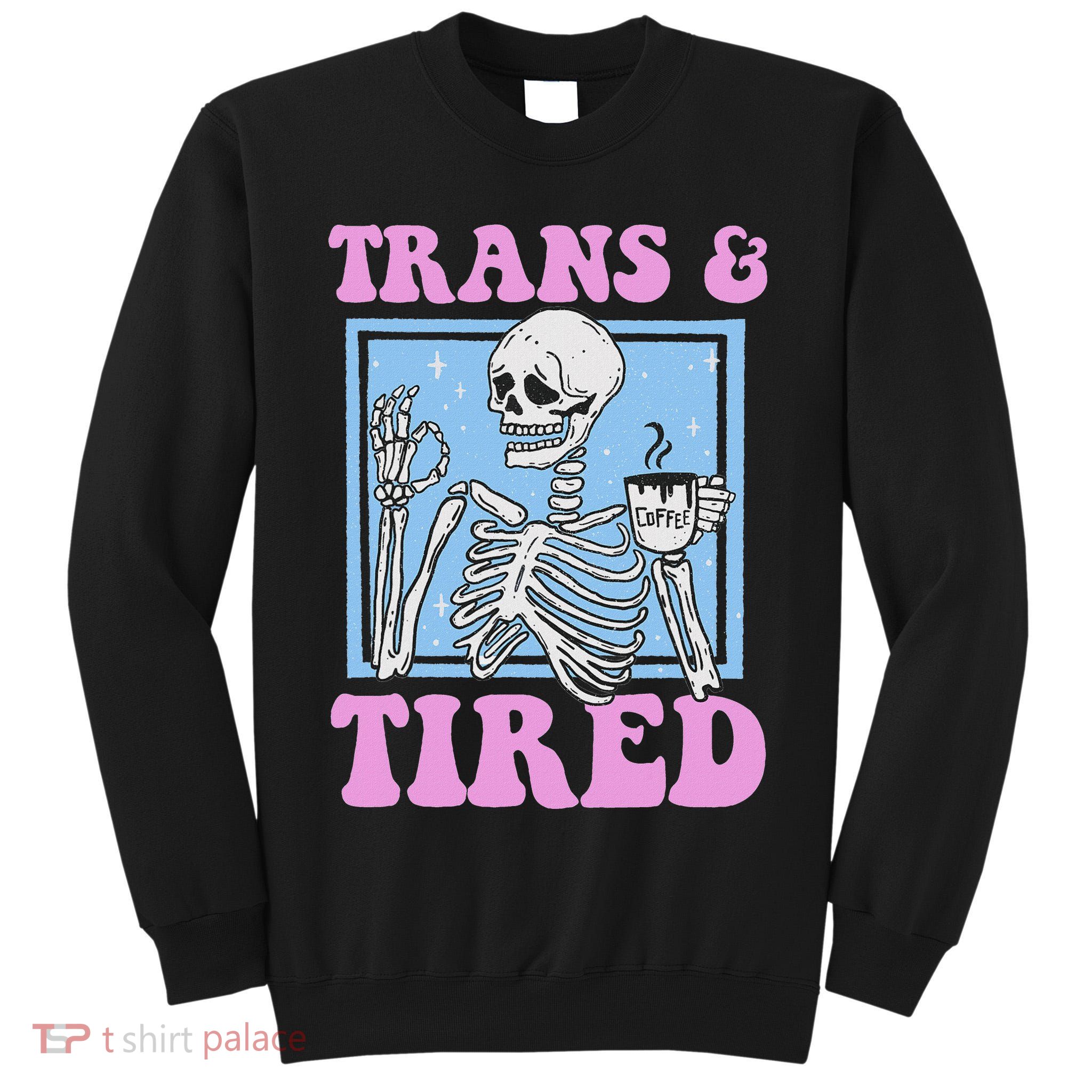 And Tired Funny Skeleton Lgbt Pride Tall Sweatshirt