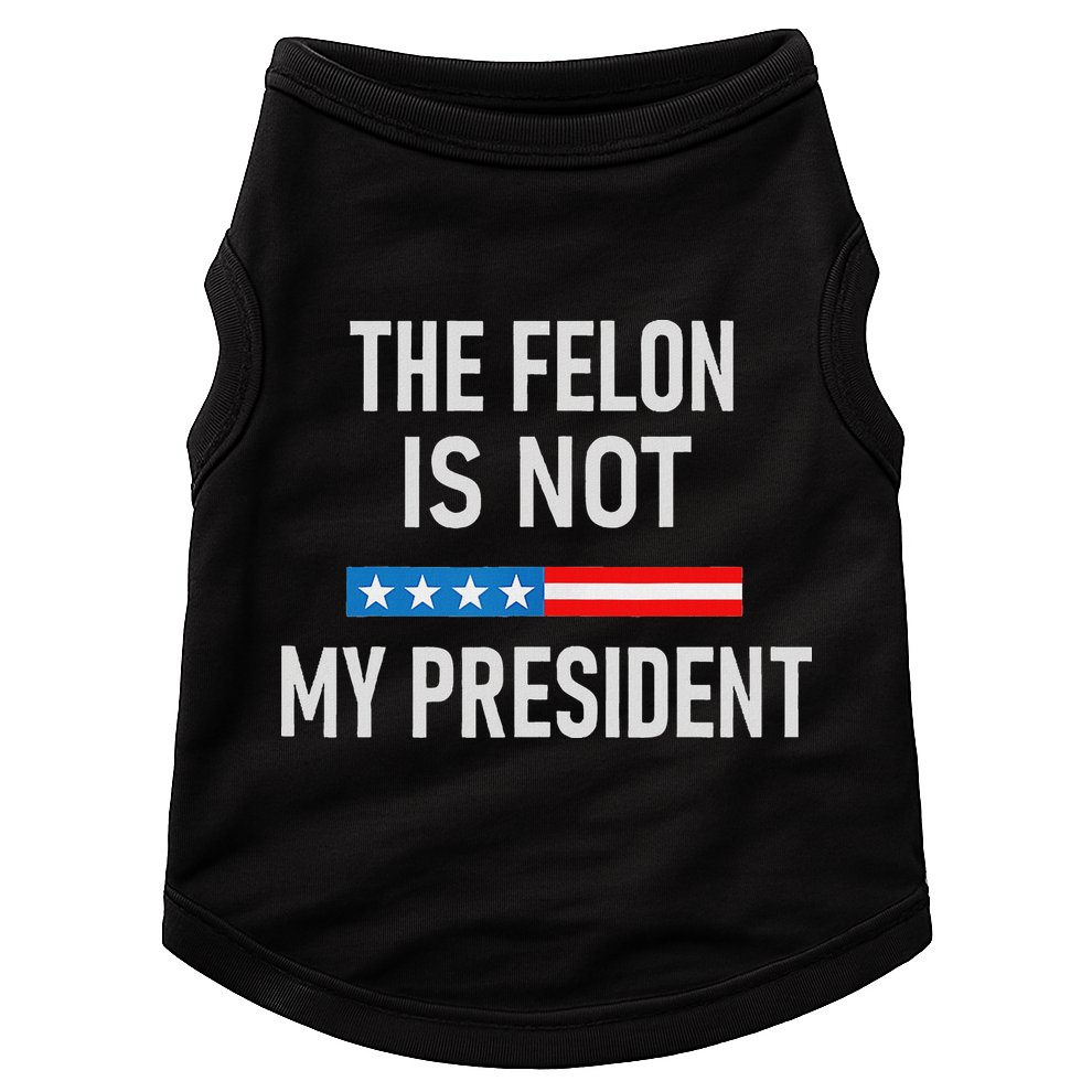 Anti Trump Felon Not My President Doggie Tank
