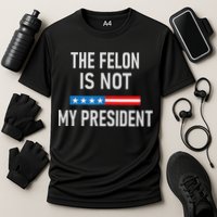 Anti Trump Felon Not My President Cooling Performance Crew T-Shirt