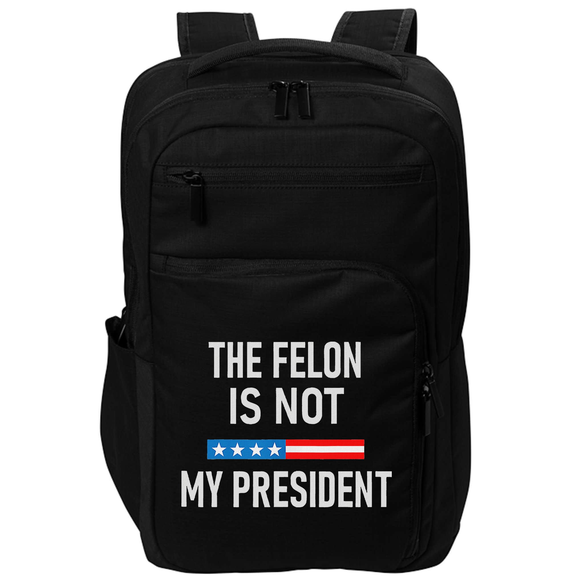 Anti Trump Felon Not My President Impact Tech Backpack