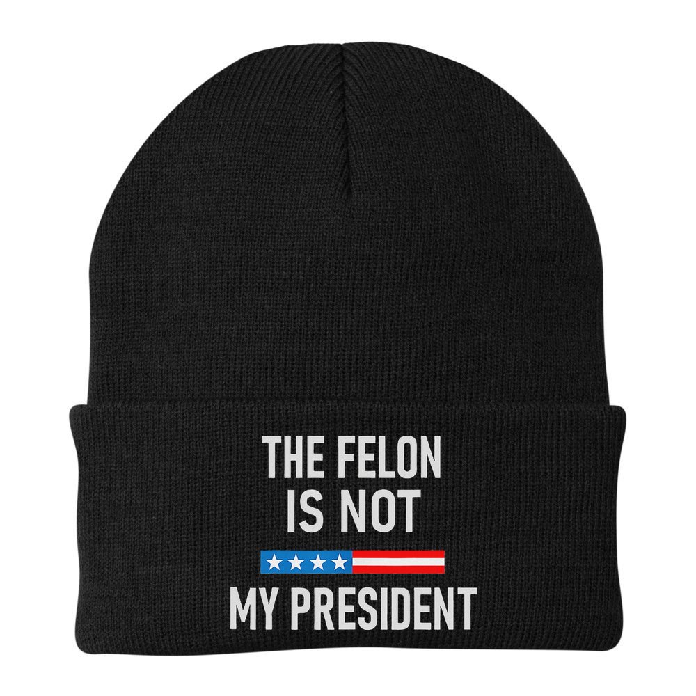 Anti Trump Felon Not My President Beanie