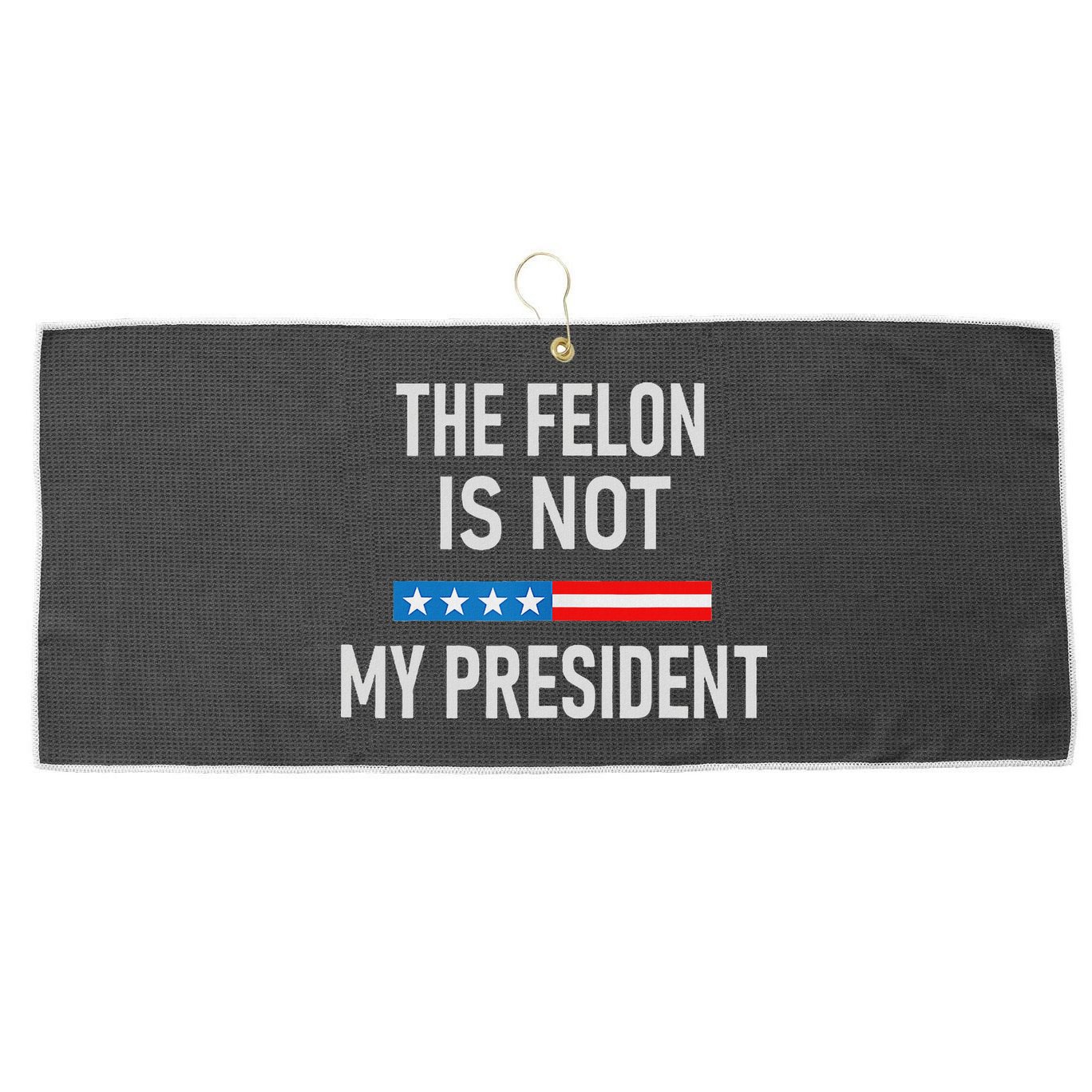 Anti Trump Felon Not My President Large Microfiber Waffle Golf Towel