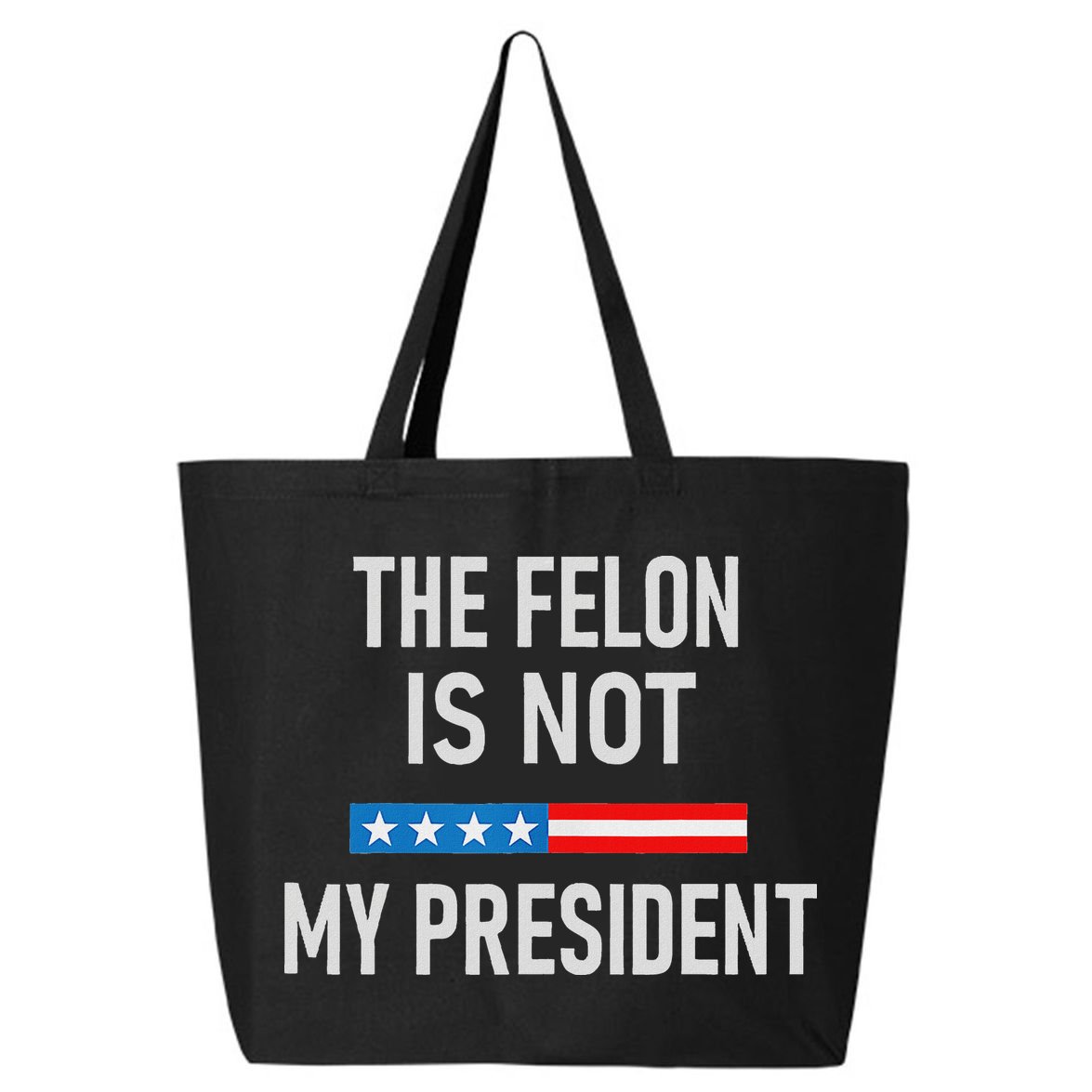 Anti Trump Felon Not My President 25L Jumbo Tote
