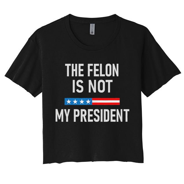 Anti Trump Felon Not My President Crop Top