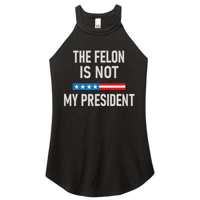 Anti Trump Felon Not My President Women's Perfect Tri Rocker Tank