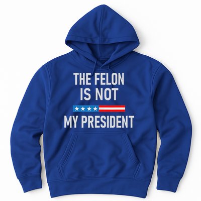 Anti Trump Felon Not My President Hoodie