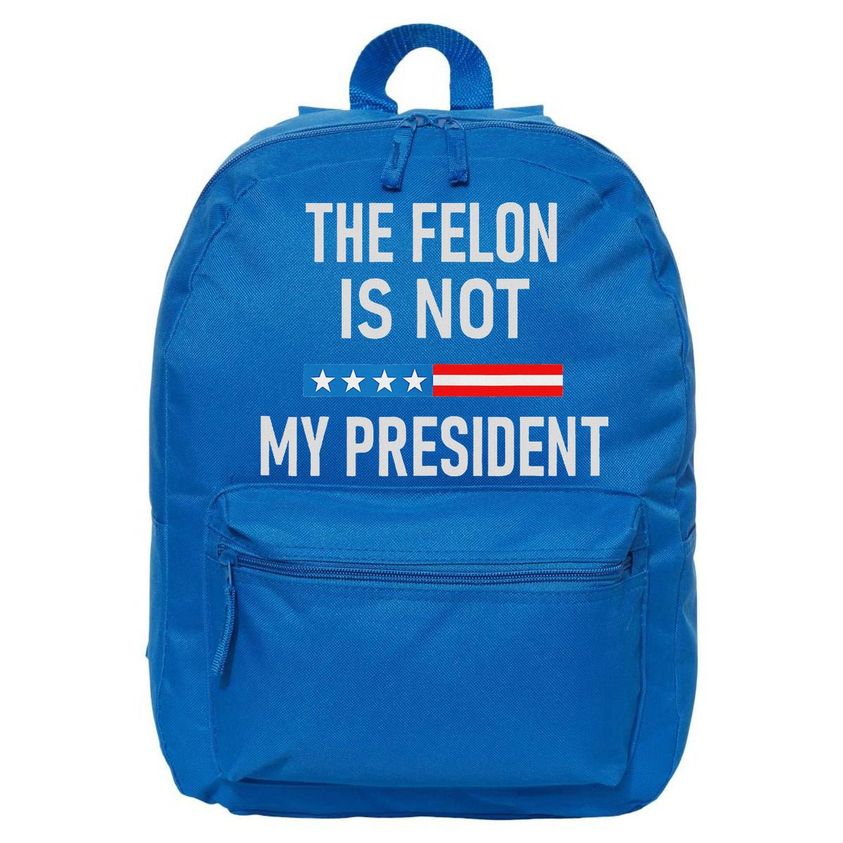 Anti Trump Felon Not My President 16 in Basic Backpack