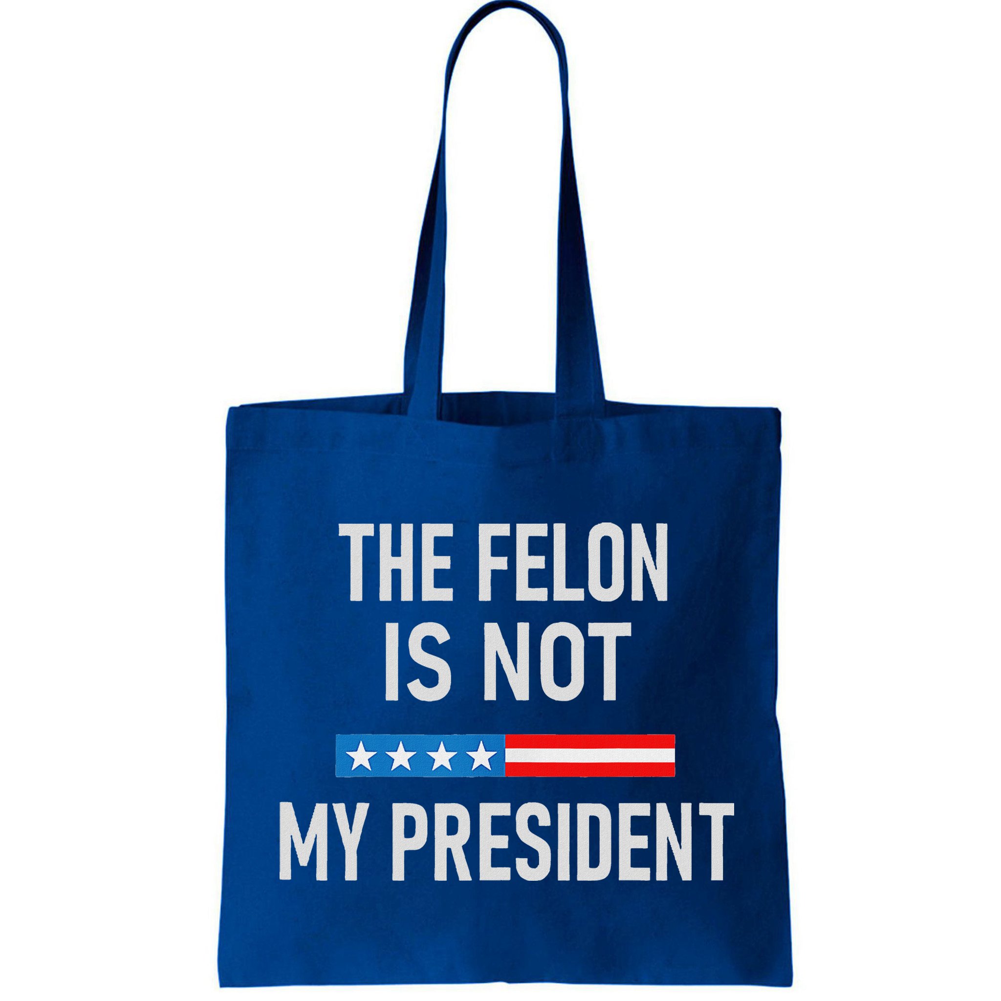 Anti Trump Felon Not My President Bag