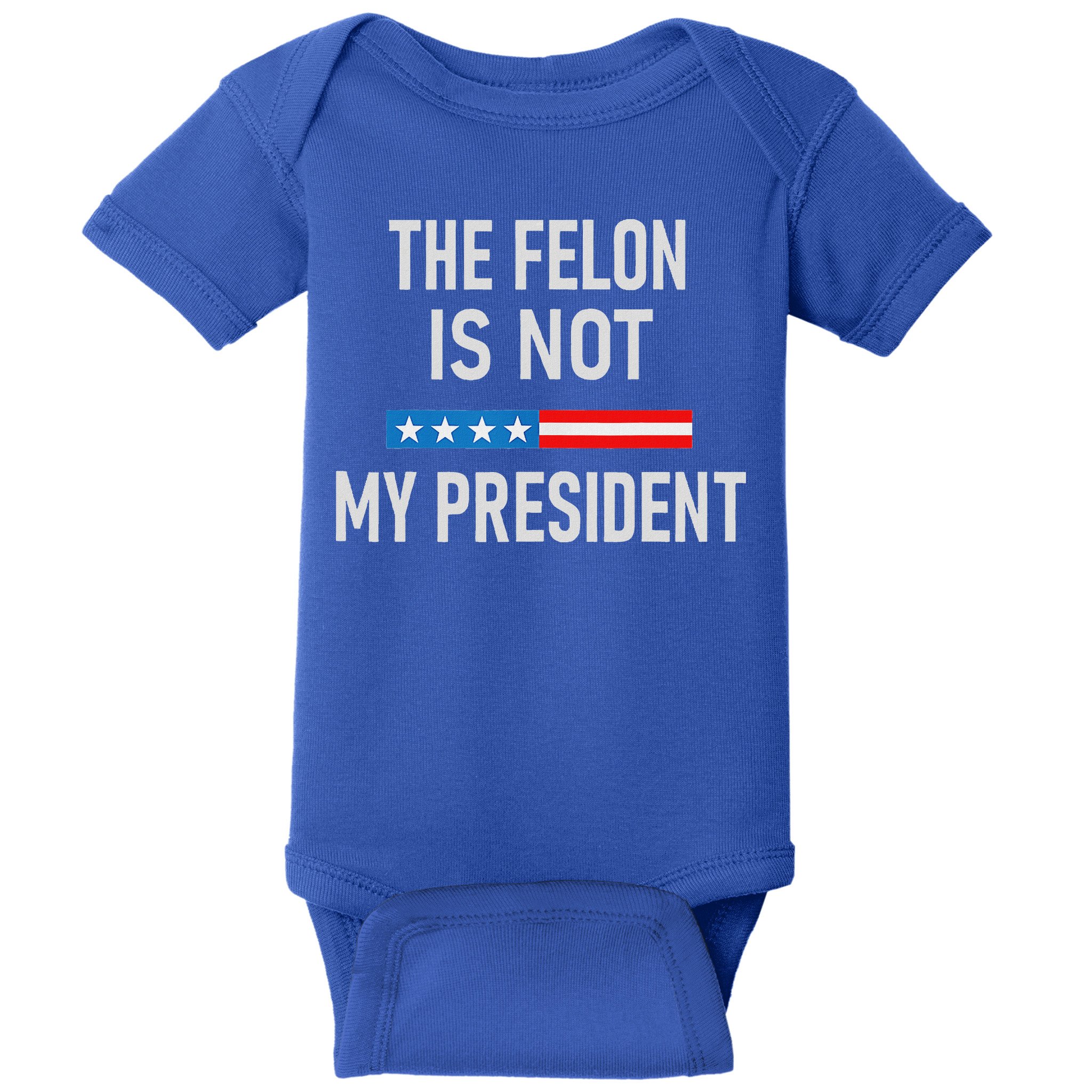 Anti Trump Felon Not My President Baby Bodysuit